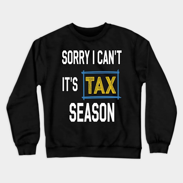 Sorry i can't it's tax season Funny Accountant Crewneck Sweatshirt by Just Be Cool Today